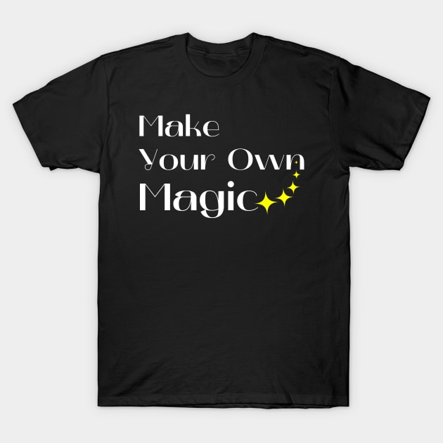 Make Your Own Magic. Create Your Own Destiny. White and Yellow T-Shirt by That Cheeky Tee